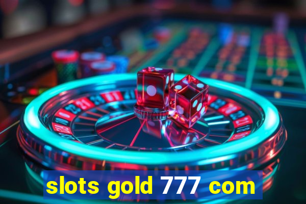 slots gold 777 com