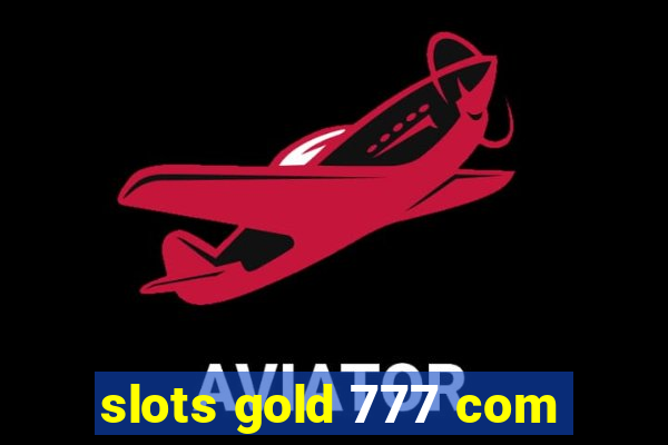 slots gold 777 com