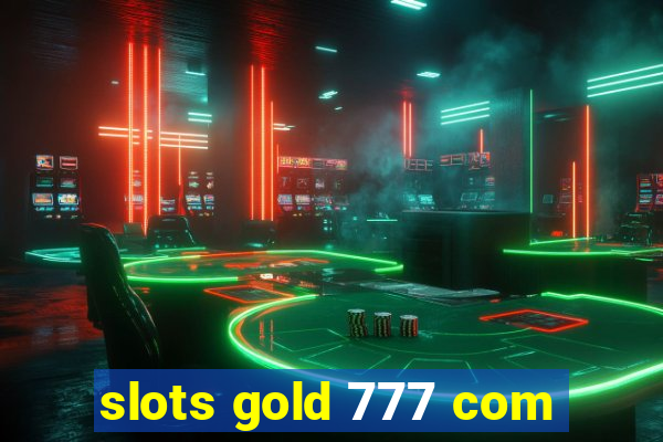 slots gold 777 com