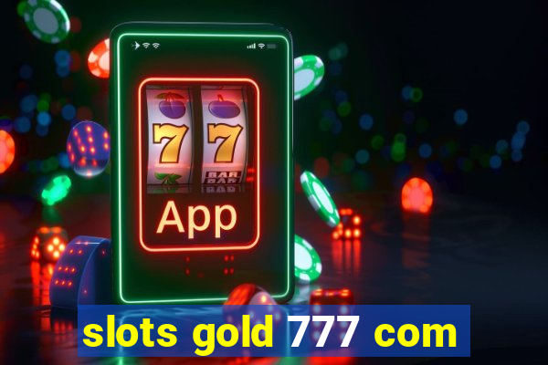 slots gold 777 com