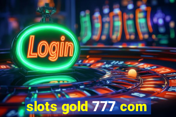 slots gold 777 com