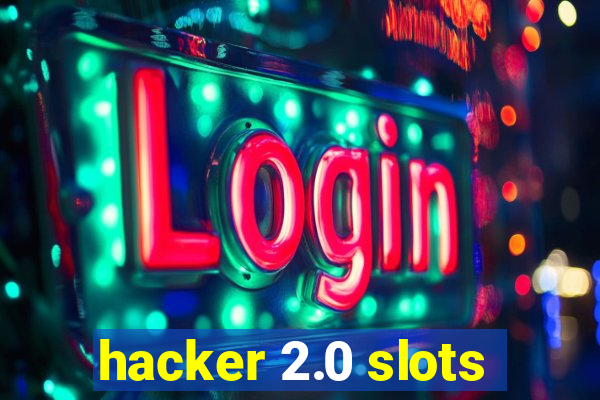 hacker 2.0 slots