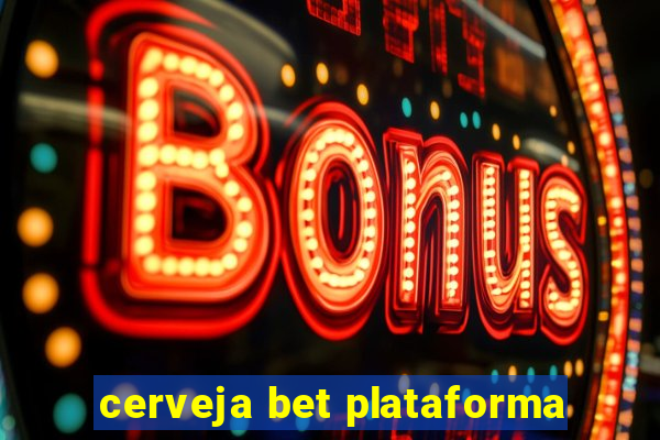 cerveja bet plataforma