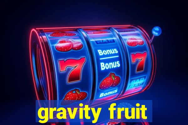 gravity fruit