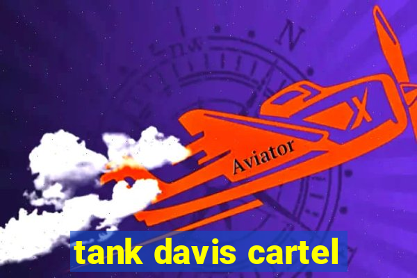 tank davis cartel