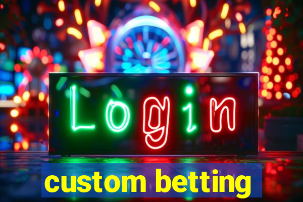 custom betting