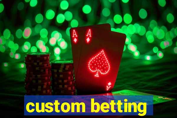 custom betting