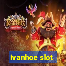 ivanhoe slot