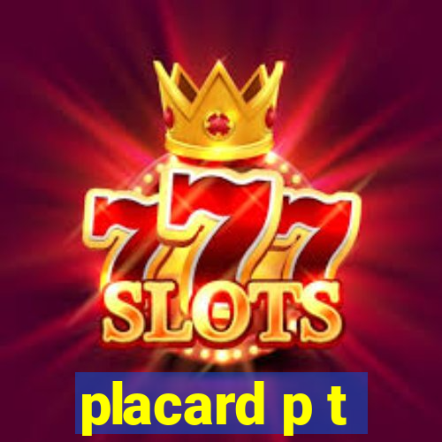 placard p t