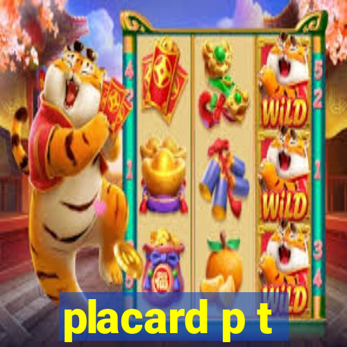 placard p t