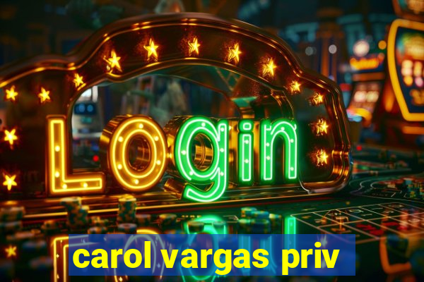 carol vargas priv