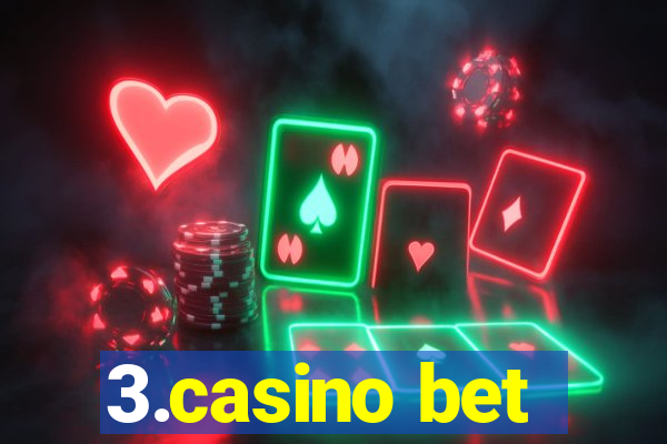 3.casino bet