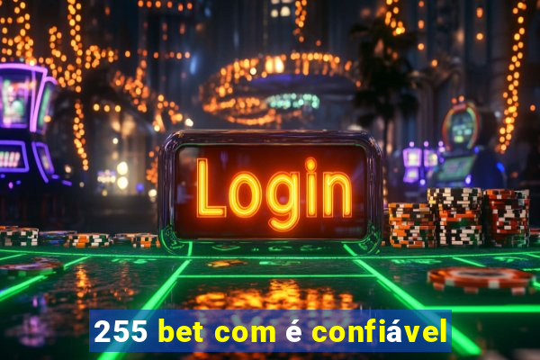 255 bet com é confiável