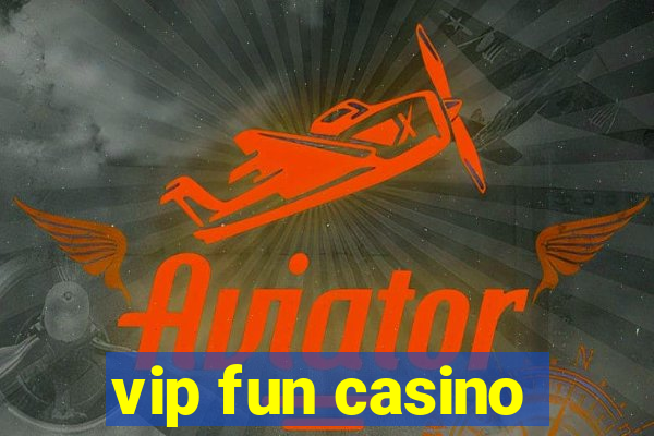 vip fun casino