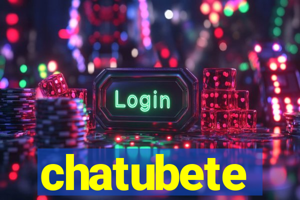 chatubete