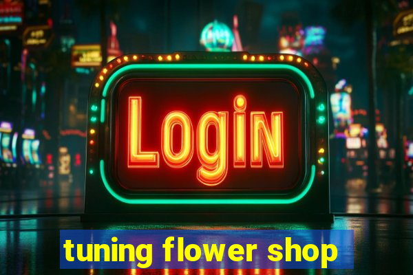 tuning flower shop