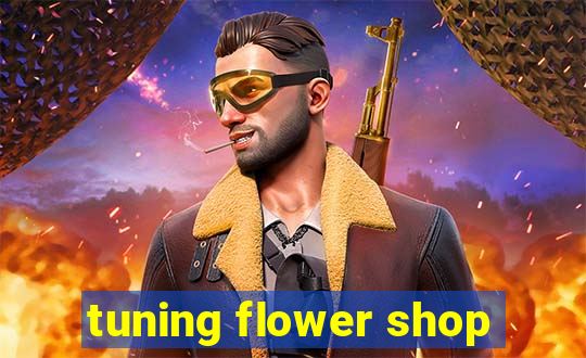 tuning flower shop