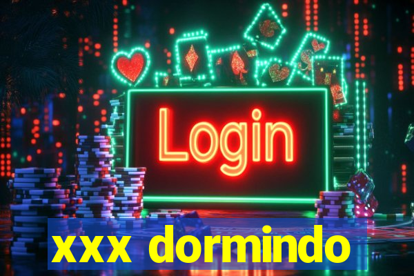 xxx dormindo