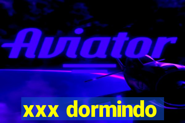 xxx dormindo