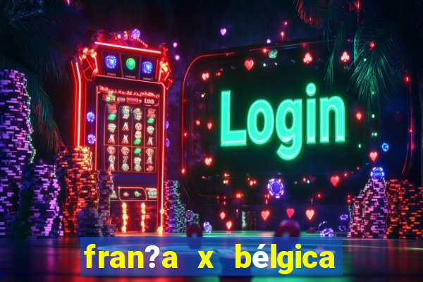 fran?a x bélgica onde assistir