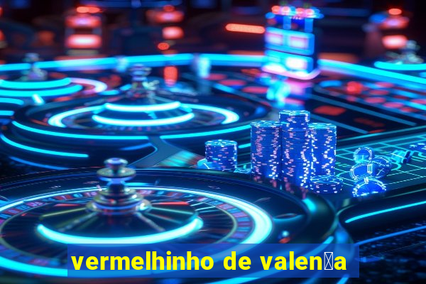 vermelhinho de valen莽a