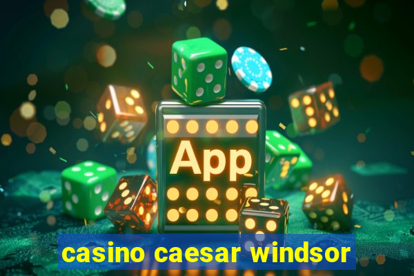 casino caesar windsor