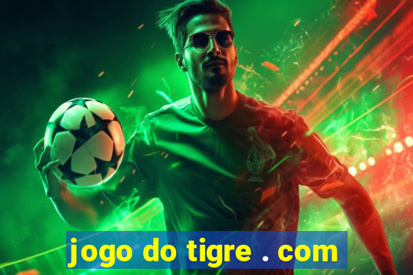 jogo do tigre . com