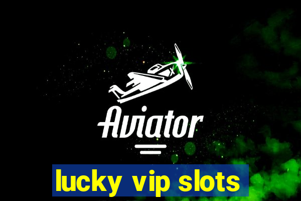 lucky vip slots