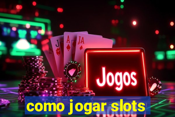 como jogar slots