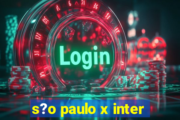 s?o paulo x inter