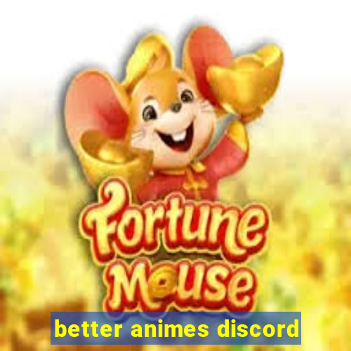 better animes discord