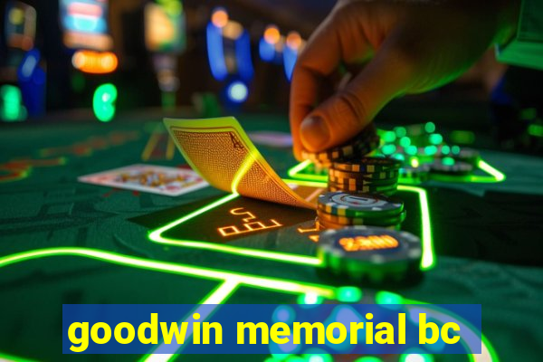 goodwin memorial bc