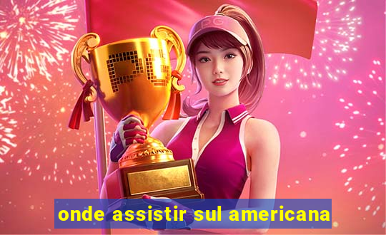 onde assistir sul americana