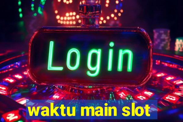 waktu main slot