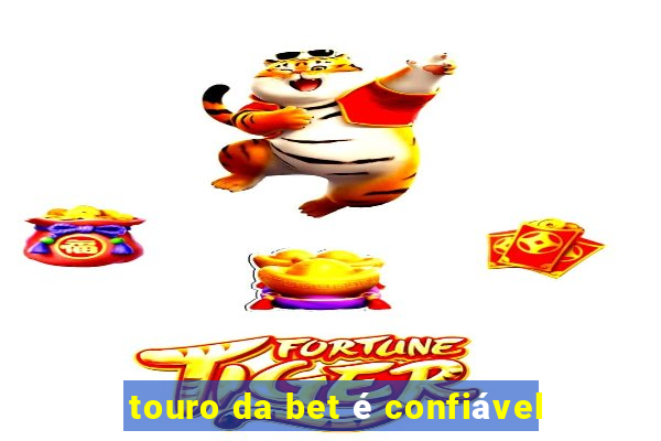 touro da bet é confiável