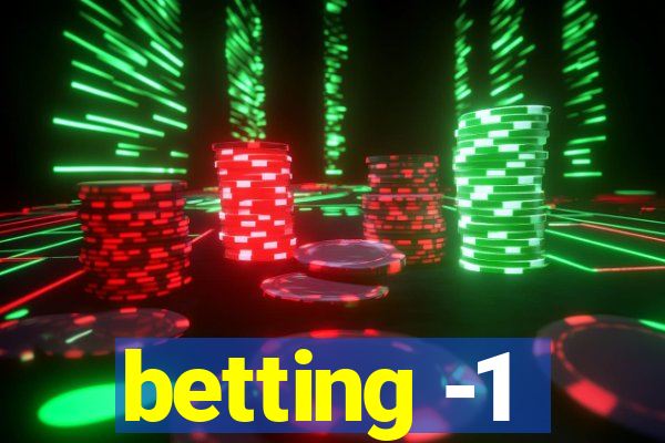 betting -1