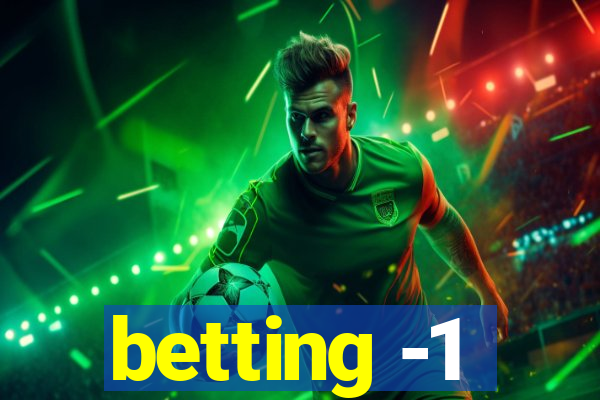 betting -1