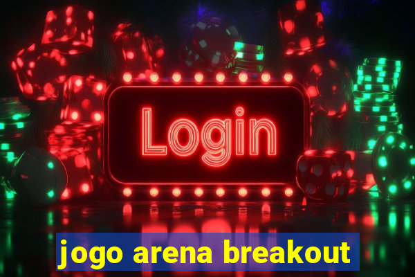 jogo arena breakout