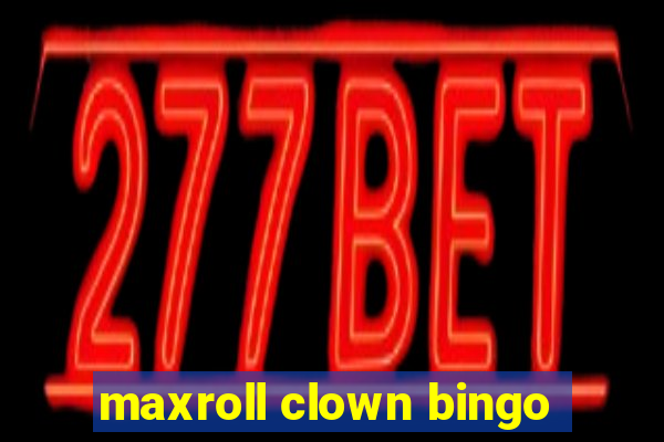 maxroll clown bingo