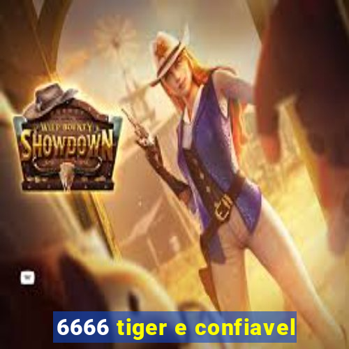 6666 tiger e confiavel