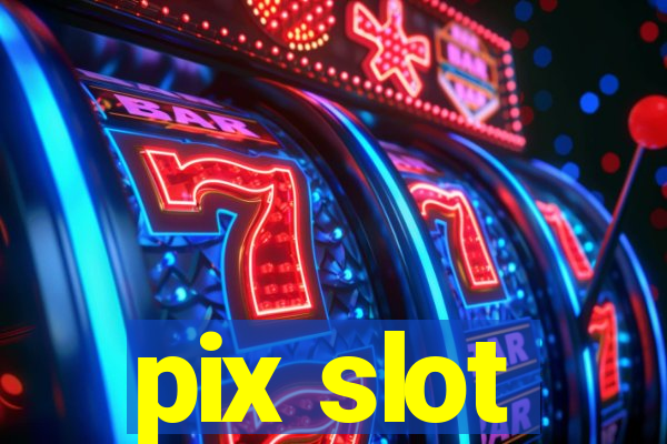 pix slot