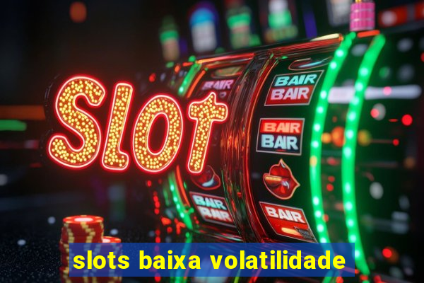 slots baixa volatilidade