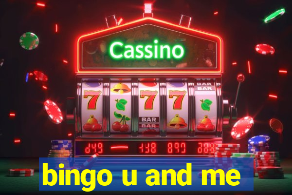 bingo u and me