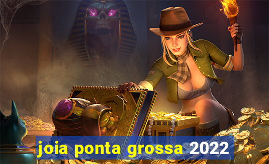 joia ponta grossa 2022