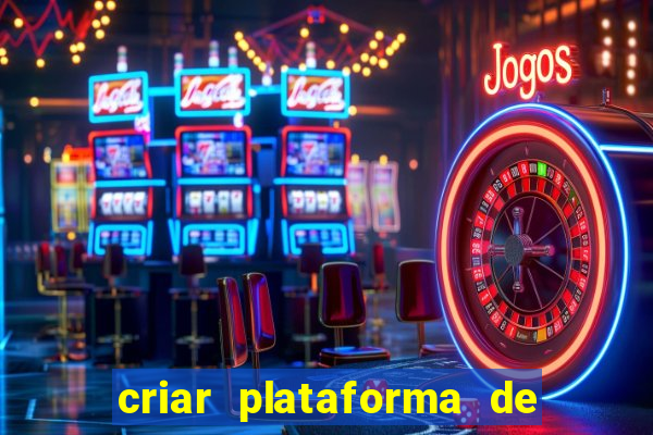 criar plataforma de jogos slots