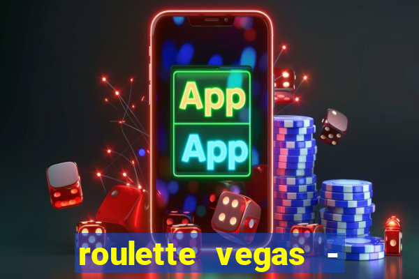 roulette vegas - vip casino