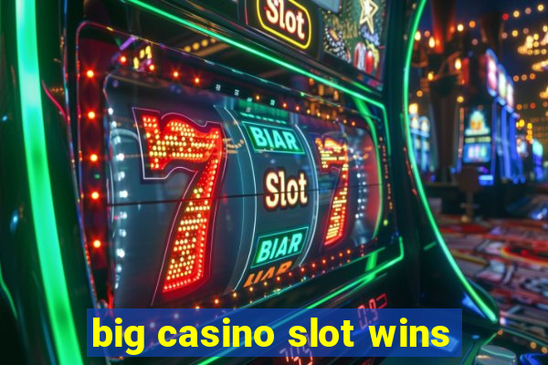 big casino slot wins