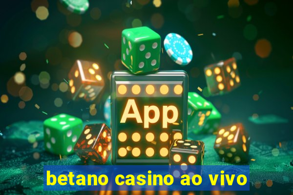 betano casino ao vivo