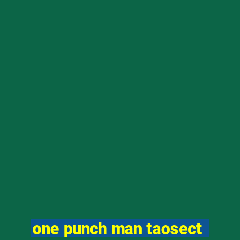 one punch man taosect