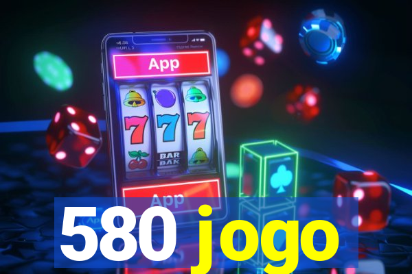 580 jogo